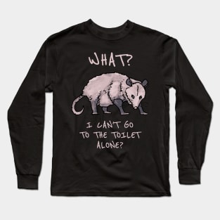 What? I can't go to the toilet alone? Long Sleeve T-Shirt